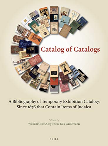 Beispielbild fr Catalog of Catalogs: A Bibliography of Temporary Exhibition Catalogs Since 1876 that Contain Items of Judaica. 9789004398566 zum Verkauf von Antiquariaat Spinoza