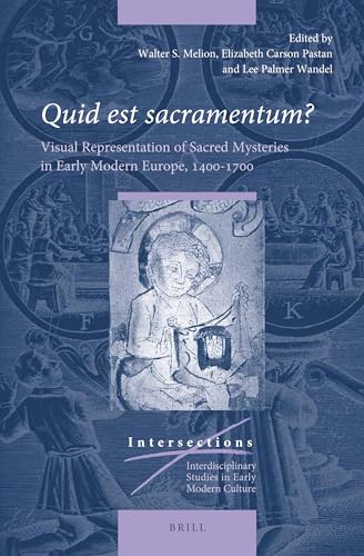 9789004408937: Quid Est Sacramentum? Volume One: Visual Representation of Sacred Mysteries in Early Modern Europe, 1400-1700': 65 (Intersections, 65)