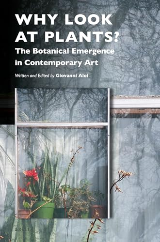Beispielbild fr Why Look at Plants? : The Botanical Emergence in Contemporary Art zum Verkauf von Better World Books