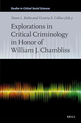 9789004411661: Explorations in Critical Criminology in Honor of William J. Chambliss (Studies in Critical Social Sciences, 145)