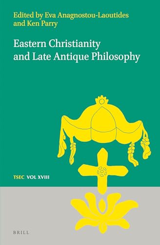 Stock image for Eastern Christianity and Late Antique Philosophy (Texts and Studies in Eastern Christianity, TSEC Volume 18/XVIII) for sale by Antiquariaat Schot