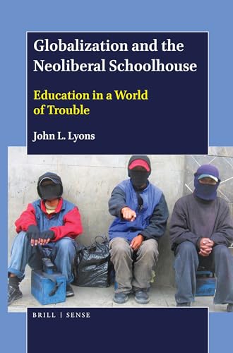 Imagen de archivo de Globalization and the Neoliberal Schoolhouse: Education in a World of Trouble a la venta por Buchpark