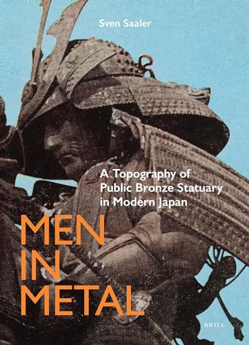Stock image for Men in Metal: A Topography of Public Bronze Statuary in Modern Japan for sale by Revaluation Books