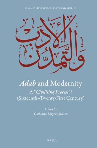 Stock image for Adab and Modernity A civilising process ? (Sixteenth-Twenty-First Century) (Islamic Literatures: Texts and Studies) (English and French Edition) for sale by Broad Street Books