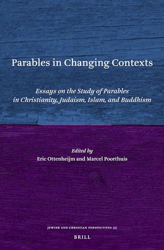 9789004416963: Parables in Changing Contexts Essays on the Study of Parables in Christianity, Judaism, Islam, and Buddhism (Jewish and Christian Perspectives, 35)