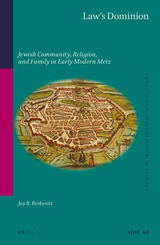 Beispielbild fr Law's Dominion Jewish Community, Religion, and Family in Early Modern Metz (Studies in Jewish History and Culture, 60) zum Verkauf von Michener & Rutledge Booksellers, Inc.