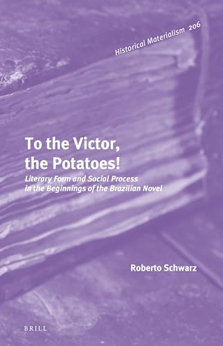 Beispielbild fr To the Victor, the Potatoes!: Literary Form and Social Process in the Beginnings of the Brazilian Novel zum Verkauf von Revaluation Books