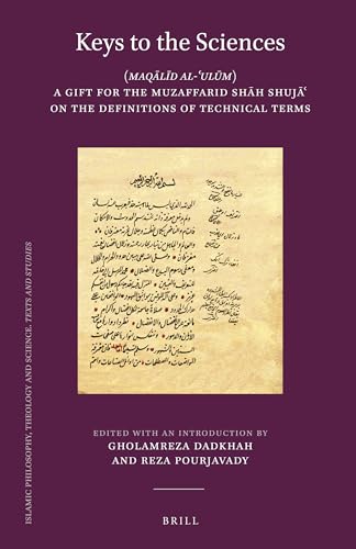 Stock image for Keys to the Sciences: Maqalid Al-ulum: A Gift for the Muzaffarid Shah Shuja on the Definitions of Technical Terms for sale by Ammareal