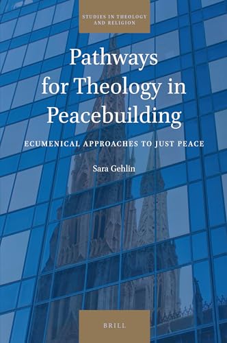 Stock image for Pathways for Theology in Peacebuilding Ecumenical Approaches to Just Peace (Studies in Theology and Religion) for sale by The Compleat Scholar