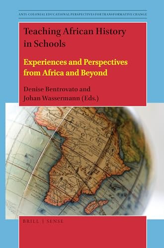 Beispielbild fr Teaching African History in Schools Experiences and Perspectives from Africa and Beyond (Anti-colonial Educational Perspectives for Transformative Change, 10) zum Verkauf von Books From California