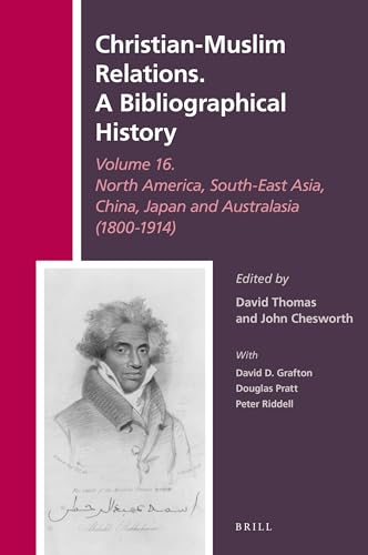 Imagen de archivo de Christian-muslim Relations. a Bibliographical History: North America, South-east Asia, China, Japan, and Australasia 1800-1914: Vol 16 a la venta por Revaluation Books