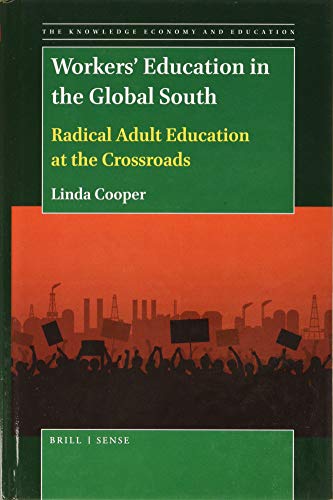 Beispielbild fr Workers Education in the Global South Radical Adult Education at the Crossroads (Knowledge Economy and Education) zum Verkauf von Books From California