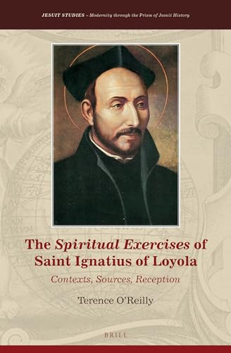 Imagen de archivo de The Spiritual Exercises of Saint Ignatius of Loyola: Contexts, Sources, Reception: 31 (Jesuit Studies) a la venta por Revaluation Books