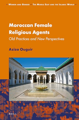 Stock image for Moroccan Female Religious Agents Old Practices and New Perspectives (Women and Gender: The Middle East and the Islamic World) for sale by The Compleat Scholar