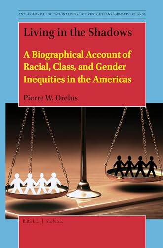 Beispielbild fr Living in the Shadows A Biographical Account of Racial, Class, and Gender Inequities in the Americas (Anti-Colonial Educational Perspectives for Transformative Change) zum Verkauf von Books From California