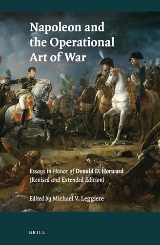 9789004434417: Napoleon and the Operational Art of War: Essays in Honor of Donald D. Horward