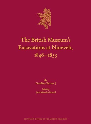 

The British Museum's Excavations at Nineveh, 1846-1855 (Culture and History of the Ancient Near East, 115) [first edition]