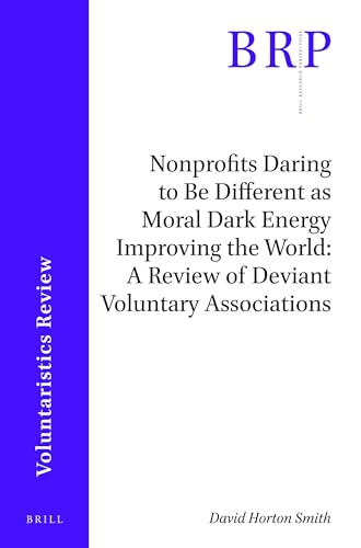 Stock image for Nonprofits Daring to Be Different as Moral Dark Energy Improving the World: A Review of Deviant Voluntary Associations: 22 (Brill Research Perspectives in Humanities and Social Sciences) for sale by Revaluation Books