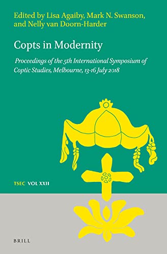 Stock image for Copts in Modernity. Proceedings of the 5th International Symposium of Coptic Studies, Melbourne, 13-16 July 2018 (Texts and Studies in Eastern Christianity, TSEC Volume 22/XXII) for sale by Antiquariaat Schot