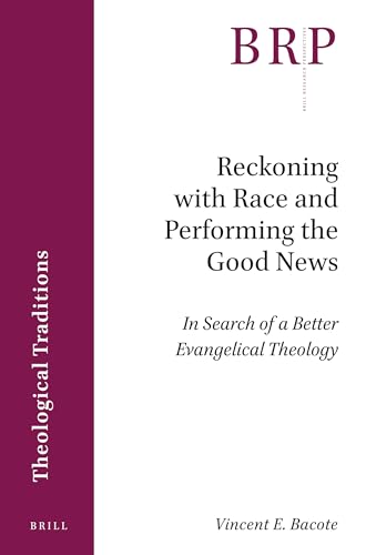 Stock image for Reckoning with Race and Performing the Good News: In Search of a Better Evangelical Theology (Brill Research Perspectives in Humanities and Social Sciences) for sale by Revaluation Books