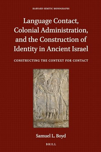 9789004448759: Language Contact, Colonial Administration, and the Construction of Identity in Ancient Israel: Constructing the Context for Contact: 66 (Harvard Semitic Monographs, 66)