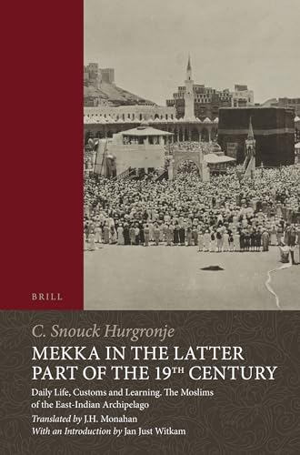 Stock image for Mekka in the Latter Part of the 19th Century: Daily Life, Customs and Learning. the Moslims of the East-Indian Archipelago (Brill Classics in Islam) for sale by Revaluation Books