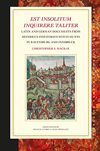 9789004451483: Est insolitum inquirere taliter: Latin and German Documents from Heinricus Institoris's Witch Hunts in Ravensburg and Innsbruck: 68 (Studies in Central European Histories)