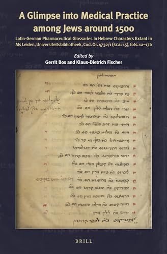 Imagen de archivo de A Glimpse into Medical Practice among Jews around 1500 Latin-German Pharmaceutical Glossaries in Hebrew Characters extant in Ms Leiden Universiteitsbibliotheek, Cod. Or. 4732/1 (SCAL 15), fols. 1a17b [Hardcover ] a la venta por Antiquariaat Spinoza