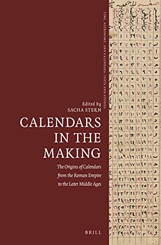 Beispielbild fr Calendars in the Making: The Origins of Calendars from the Roman Empire to the Later Middle Ages: 10 (Time, Astronomy, and Calendars) zum Verkauf von Revaluation Books