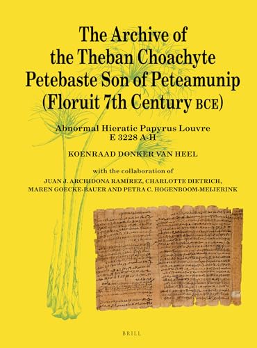 9789004459915: The Archive of the Theban Choachyte Petebaste Son of Peteamunip (Floruit 7th Century BCE) Abnormal Hieratic Papyrus Louvre E 3228 A-H (Papyrologica Lugduno-batava)