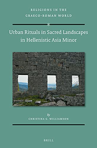 Stock image for Urban Rituals in Sacred Landscapes in Hellenistic Asia Minor for sale by Michener & Rutledge Booksellers, Inc.