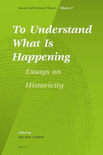 Stock image for To Understand What Is Happening. Essays on Historicity: 27 (Social and Critical Theory) for sale by Bahamut Media