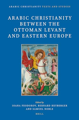 Beispielbild fr Arabic Christianity Between the Ottoman Levant and Eastern Europe zum Verkauf von Librakons Rare Books and Collectibles