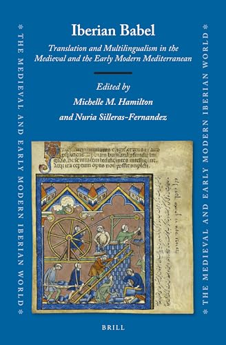 Imagen de archivo de Iberian Babel Translation and Multilingualism in the Medieval and the Early Modern Mediterranean a la venta por Michener & Rutledge Booksellers, Inc.