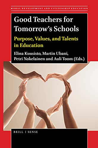 9789004464988: Good Teachers for Tomorrow's Schools: Purpose, Values, and Talents in Education: 16 (Moral Development and Citizenship Education, 16)