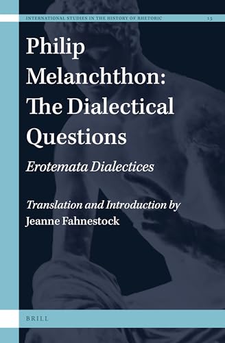 Stock image for Philip Melanchthon: The Dialectical Questions: Erotemata Dialectices: 15 (International Studies in the History of Rhetoric) for sale by Revaluation Books