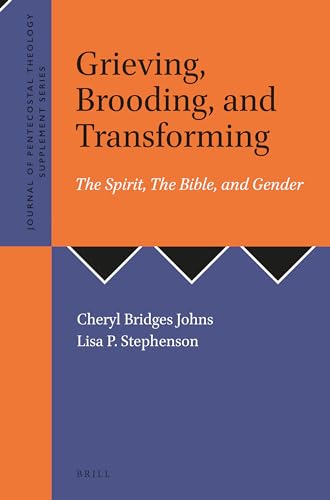 Stock image for Grieving, Brooding, and Transforming: The Spirit, the Bible, and Gender: 46 (Journal of Pentecostal Theology Supplement) for sale by Revaluation Books