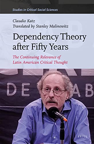 Imagen de archivo de Dependency Theory After Fifty Years: The Continuing Relevance of Latin American Critical Thought a la venta por Revaluation Books