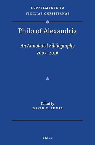 9789004471962: Philo of Alexandria: an Annotated Bibliography 2007-2016 With addenda for items earlier than 2006 (Supplements to Vigiliae Christianae: Texts and Studies of Early Christian Life and Language, 174)