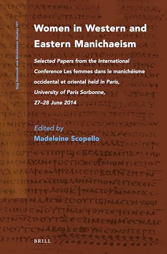 9789004472211: Women in Western and Eastern Manichaeism: Selected Papers from the International Conference Les Femmes Dans Le Manichisme Occidental Et Oriental ... University of Paris Sorbonne, 27-28 June 2014