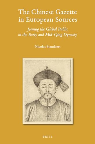 Beispielbild fr The Chinese Gazette in European Sources: Joining the Global Public in the Early and Mid-Qing Dynasty: 155 (Sinica Leidensia) zum Verkauf von Revaluation Books