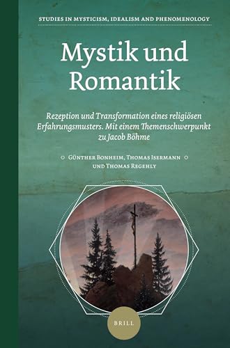 9789004498617: Mystik und Romantik: Rezeption und Transformation eines religisen Erfahrungsmusters. Mit einem Themenschwerpunkt zu Jacob Bhme