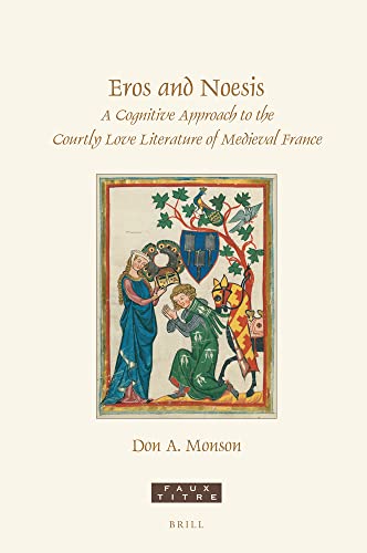 Beispielbild fr Eros and Noesis: A Cognitive Approach to the Courtly Love Literature of Medieval France: 455 (Faux Titre) zum Verkauf von Revaluation Books