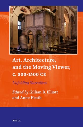 Stock image for Art, Architecture, and the Moving Viewer, c. 300-1500 CE Unfolding Narratives (Art and Material Culture in Medieval and Renaissance Europe, 18) for sale by The Compleat Scholar