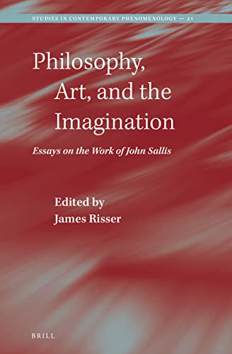 9789004507081: Philosophy, Art, and the Imagination: Essays on the Work of John Sallis: 21 (Studies in Contemporary Phenomenology)