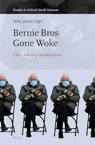 Stock image for Bernie Bros Gone Woke: Class, Identity, Neoliberalism: 217 (Studies in Critical Social Sciences) for sale by Revaluation Books