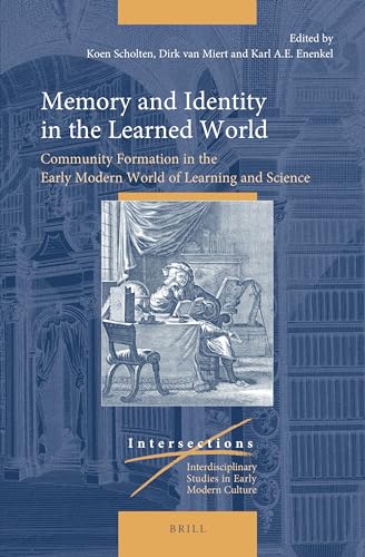 Stock image for Memory and Identity in the Learned World Community Formation in the Early Modern World of Learning and Science (Intersections: Interdisciplinary Studies in Early Modern Culture, 81) for sale by The Compleat Scholar