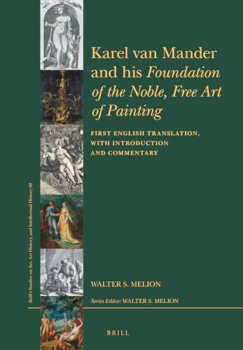 Beispielbild fr Karel Van Mander and His Foundation of the Noble, Free Art of Painting : First English Translation, With Introduction and Commentary zum Verkauf von GreatBookPrices