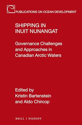 Imagen de archivo de Shipping in Inuit Nunangat: Governance Challenges and Approaches in Canadian Arctic Waters: 101 (Publications on Ocean Development) a la venta por Revaluation Books