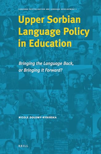 Stock image for Upper Sorbian Language Policy in Education: Bringing the Language Back, or Bringing It Forward?: 1 (Language Revitalisation and Language Development) for sale by Revaluation Books